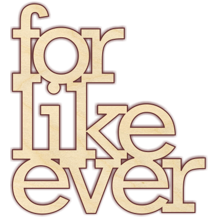 For Like Ever
